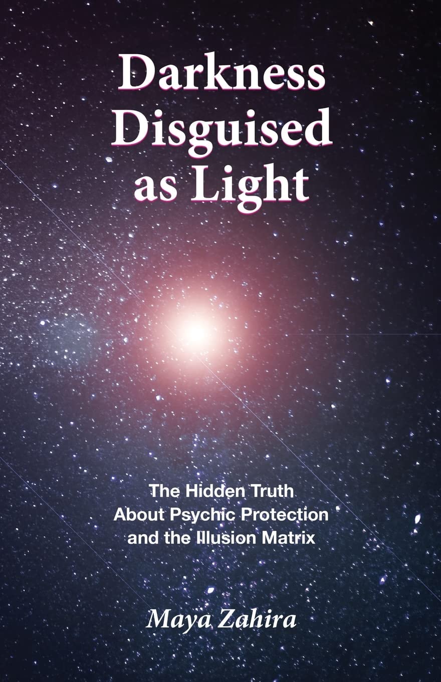 Darkness Disguised As Light: The Hidden Truth About Psychic Protection and the Illusion Matrix