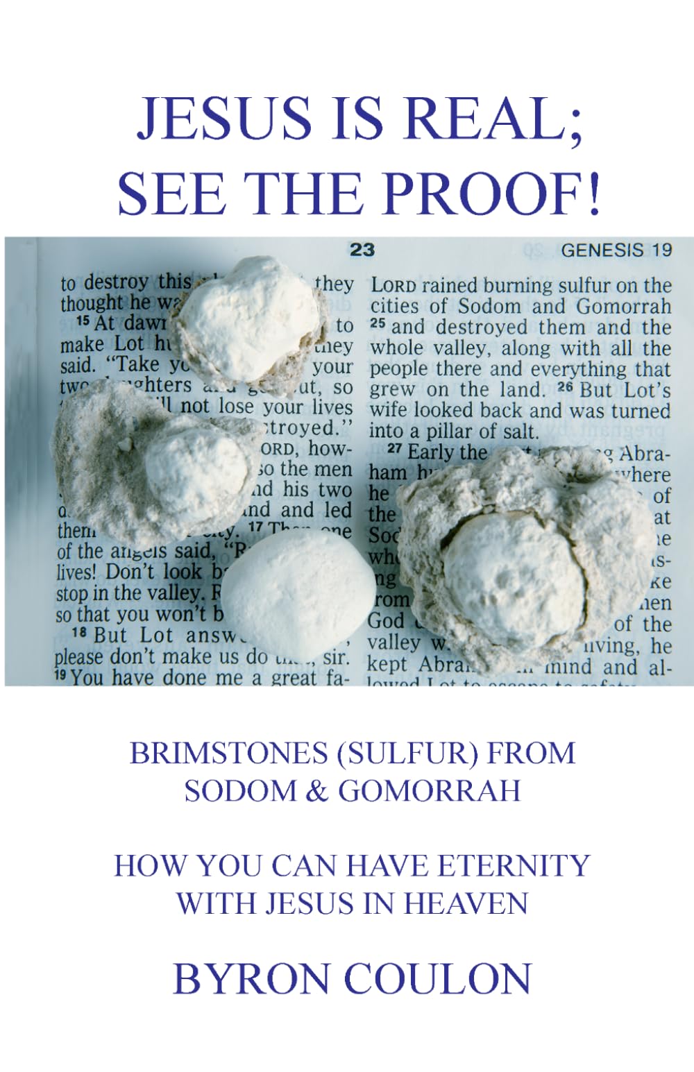 JESUS IS REAL; SEE THE PROOF!: HOW YOU CAN HAVE ETERNITY WITH JESUS IN HEAVEN