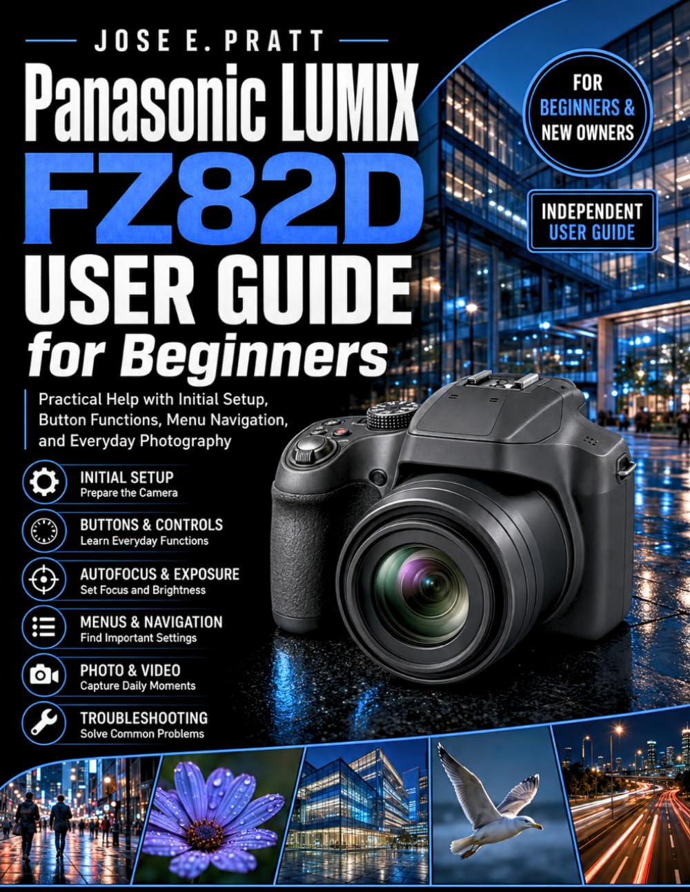 Panasonic LUMIX FZ82D User Guide for Beginners: Practical Help with Initial Setup, Button Functions, Menu Navigation, and Everyday Photography