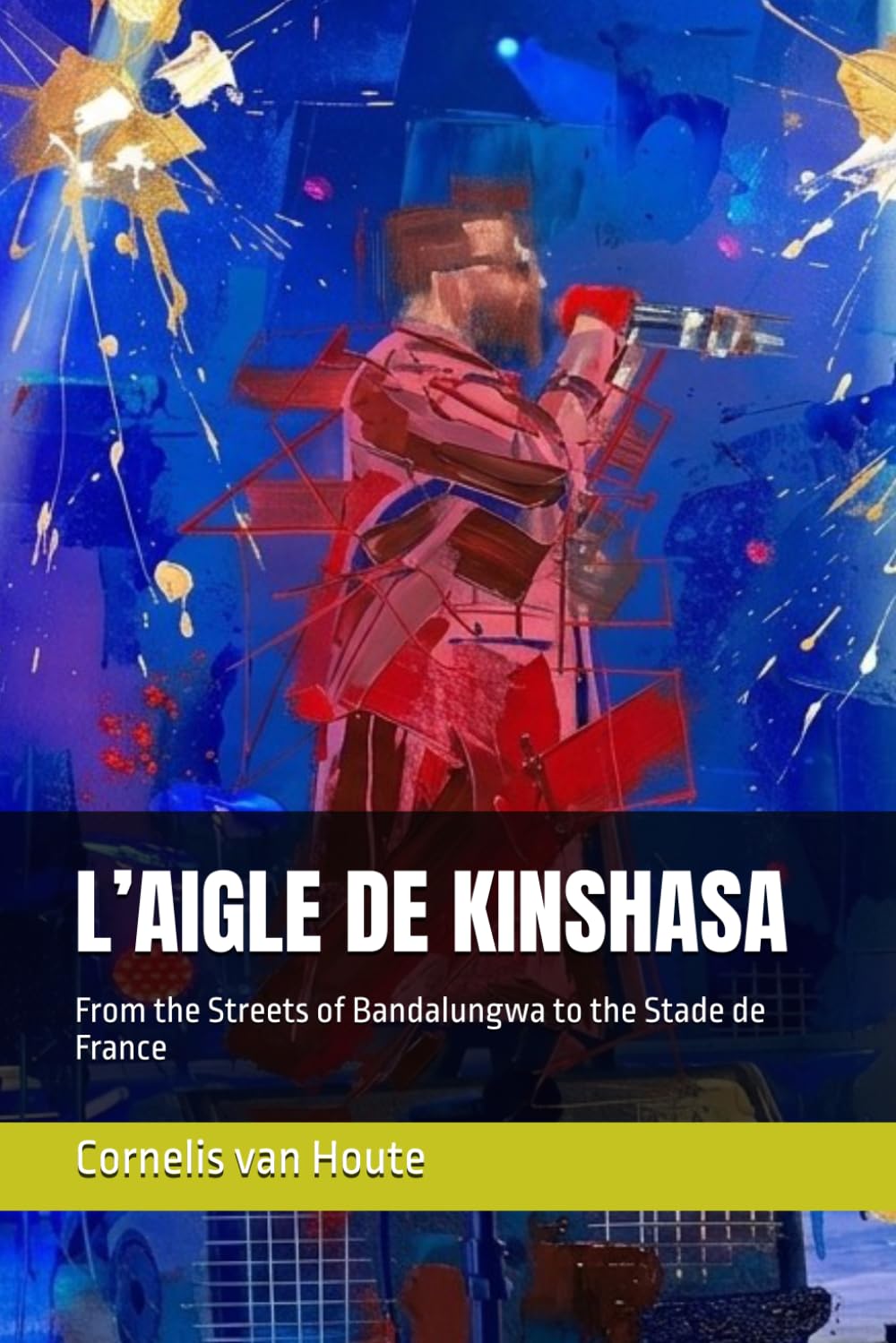 L’AIGLE DE KINSHASA: From the Streets of Bandalungwa to the Stade de France (Congo Chronicles Series)
