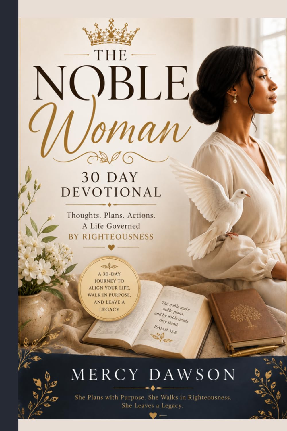 THE NOBLE WOMAN: 30 Day Devotional is a transformational journey designed to help women cultivate a life governed by righteousness, wisdom, discernment, and quiet strength.
