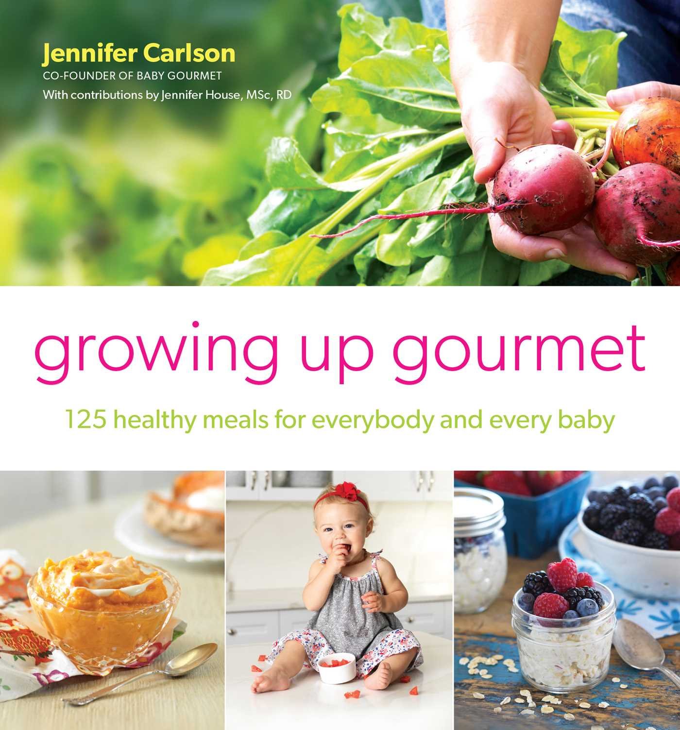 Growing Up Gourmet: 125 Healthy Meals for Everybody and Every Baby Hardcover – 21 June 2016