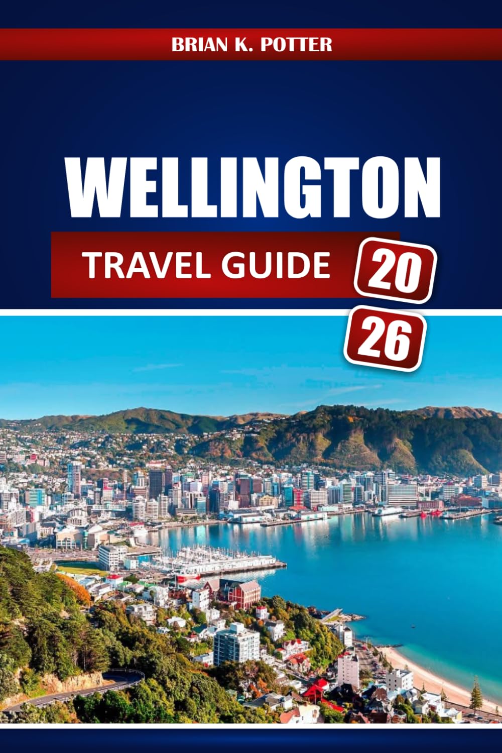 Wellington Travel Guide 2026: Explore Iconic Landmarks, Hidden Gems, Authentic Experiences, Top Dining Spots, and Local Insights in New Zealand's Capital