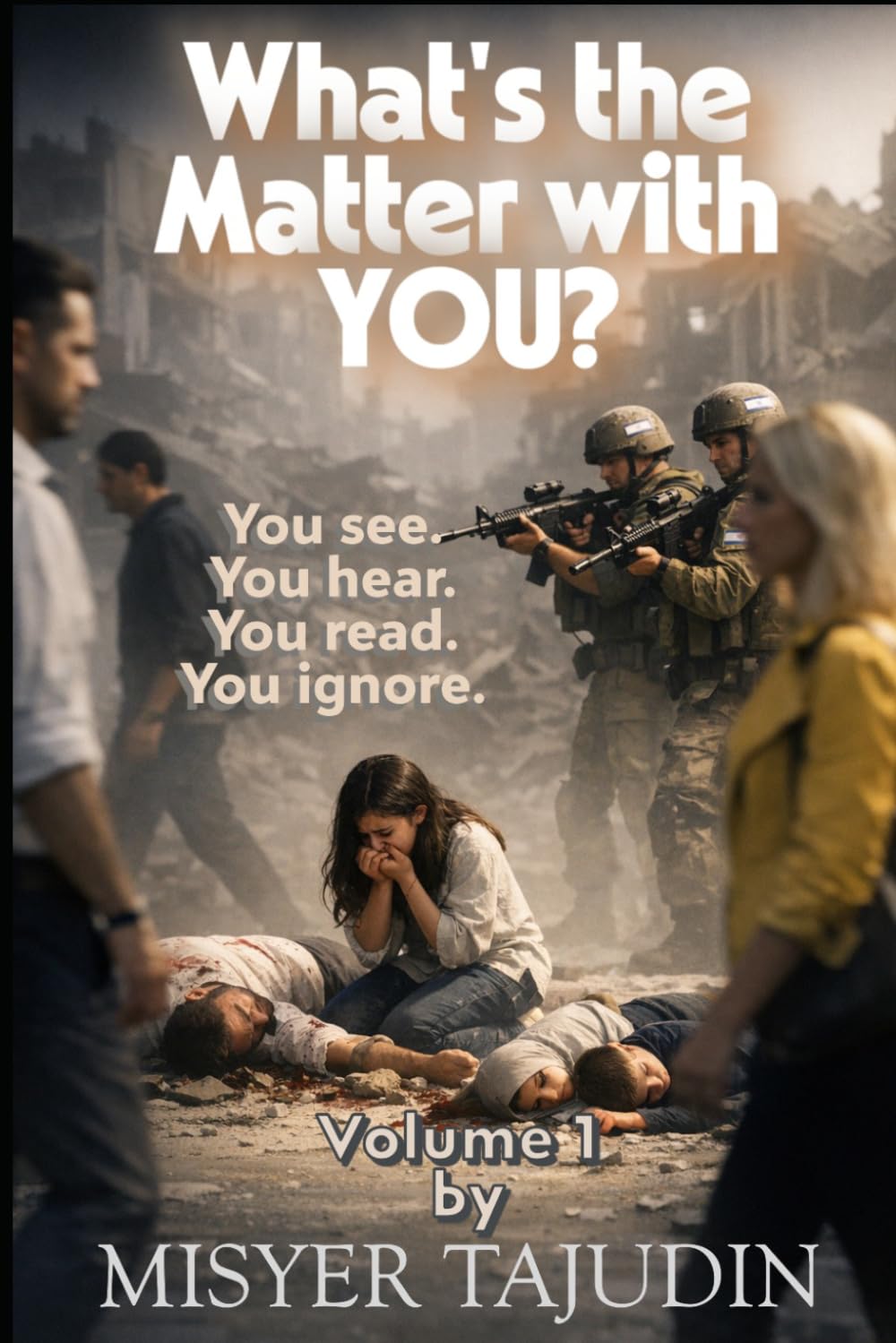 What's the Matter with You? Volume 1: You see. You hear. You read. You ignore.