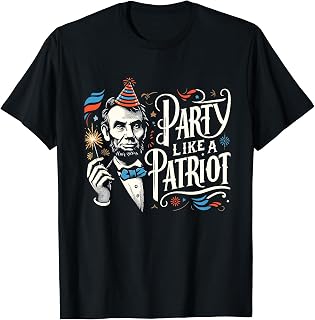Abe Lincoln Party Like a Patriot 4th Of July For Men Women T-Shirt