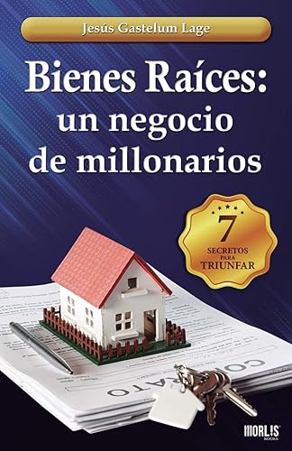 Bienes Raíces: un negocio de millonarios: Los 7 secretos (Spanish Edition)