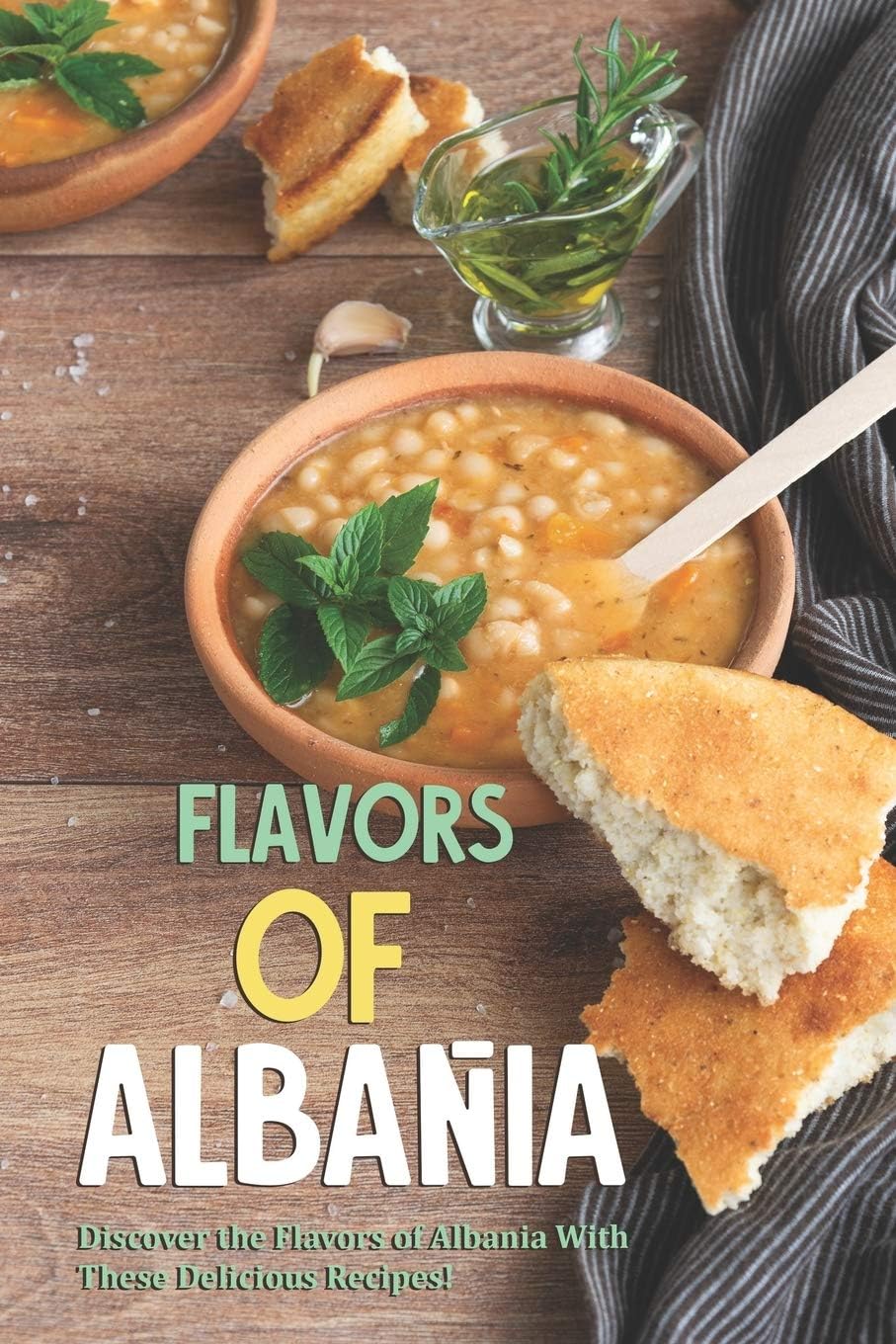Flavors of Albania: Discover the Flavors of Albania With These Delicious Recipes! Paperback โ January 30, 2020