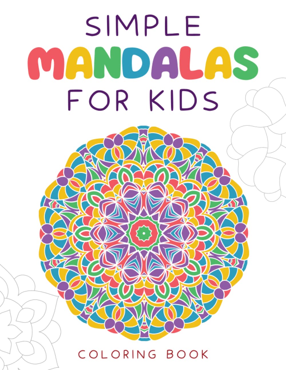 Simple Mandalas for Kids - Coloring Book: Super Fun and Easy Coloring Pages for Children and Toddlers with Simple Mandalas to Color
