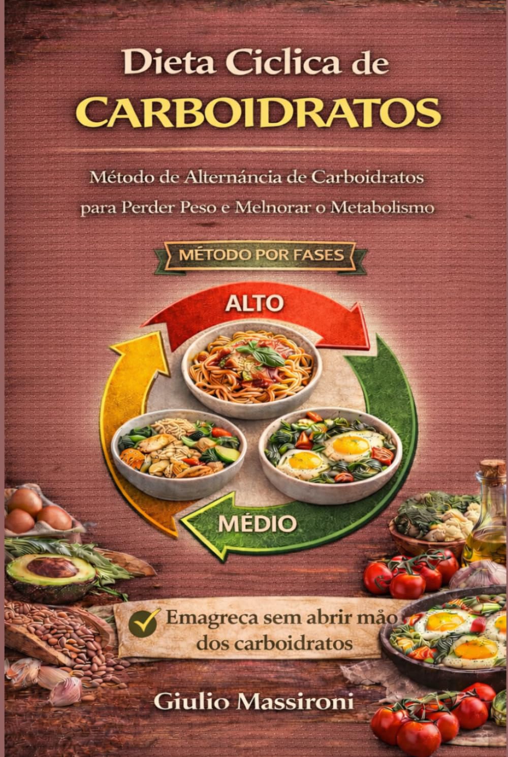 Dieta Ciclica de Carboidratos: Método de Alternância de Carboidratos para Perder Peso e Melnorar o Metabolismo