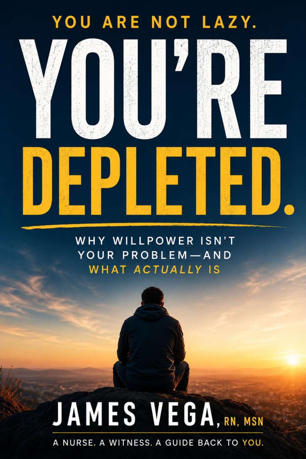 You're Not Lazy. You're Depleted.: Why Willpower Isn't Your Problem — And What Actually Is