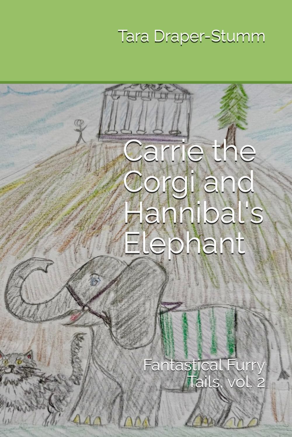 Carrie the Corgi and Hannibal's Elephant: Fantastical Furry Tails, vol. 2 (Carrie the Corgi and the Time Travelling Cat Adventures)