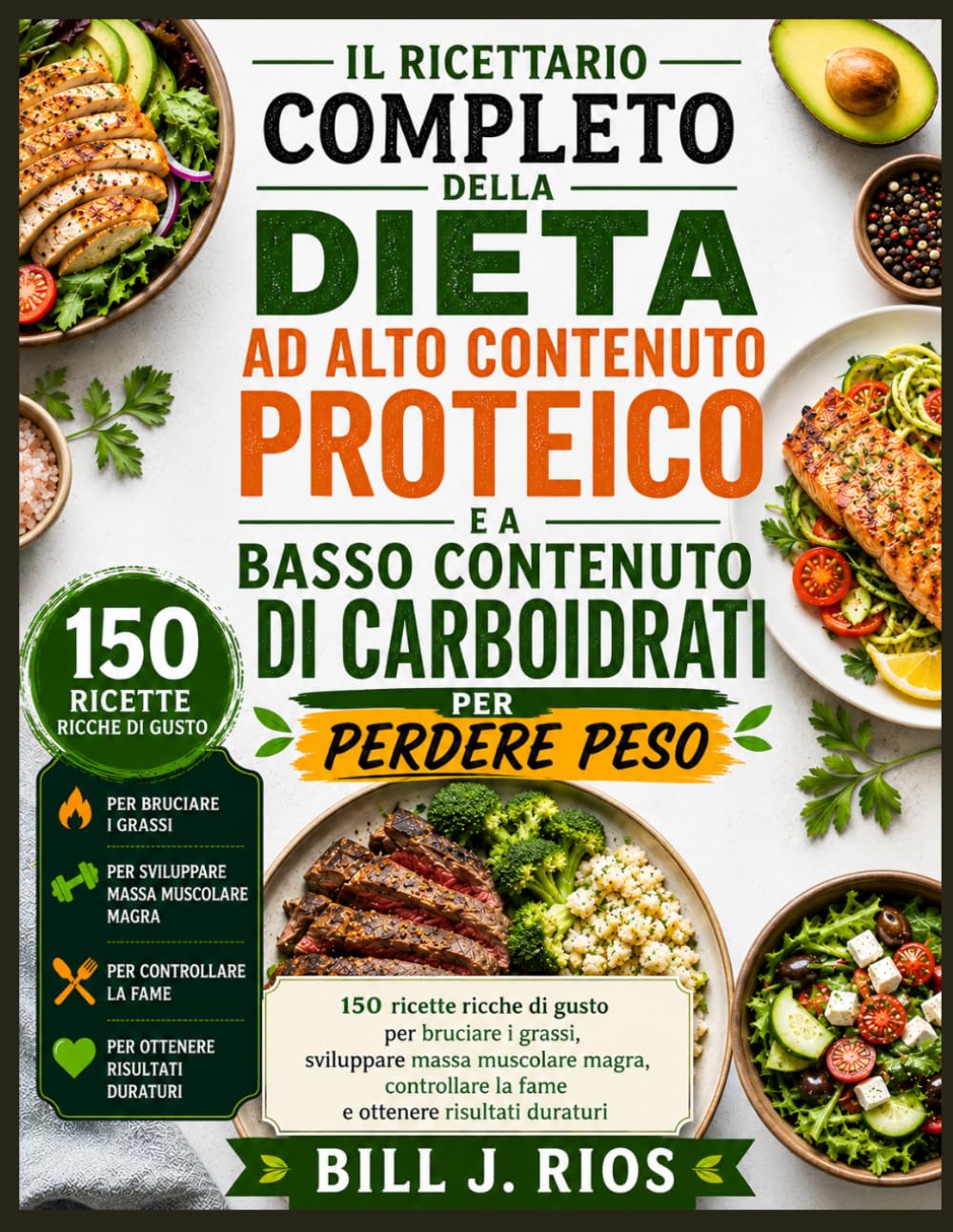 TIL RICETTARIO COMPLETO DELLA DIETA AD ALTO CONTENUTO PROTEICO E A BASSO CONTENUTO DI CARBOIDRATI PER PERDERE PESO: 150 ricette ricche di gusto per ... la fame e ottenere risultati duraturi