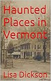 Haunted Places in Vermont (Haunted Places in the United States)