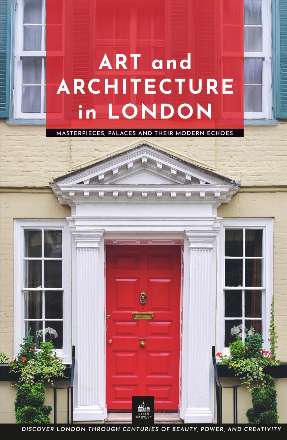 Art and Architecture in London: Masterpieces, Palaces and Their Modern Echoes (London Through Its Stories)