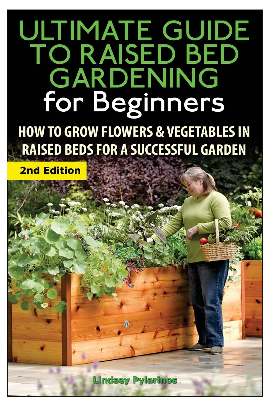 The Ultimate Guide to Raised Bed Gardening for Beginners: How to Grow Flowers and Vegetables in Raised Beds for a Successful Garden
