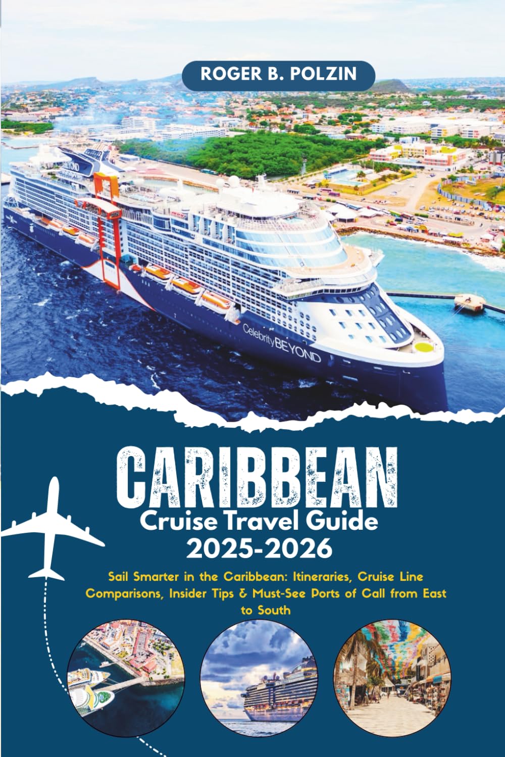 Caribbean Cruise Travel Guide 2025-2026: Sail Smarter in the Caribbean: Itineraries, Cruise Line Comparisons, Insider Tips & Must-See Ports of Call from East to South
