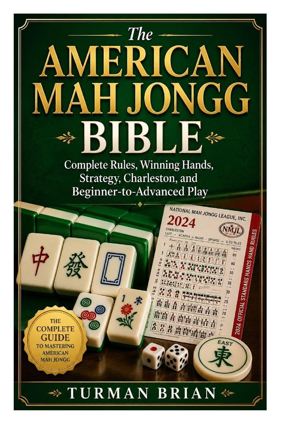 The American Mah Jongg Bible: Complete Rules, Winning Hands, Strategy, Charleston, and Beginner-to-Advanced Play