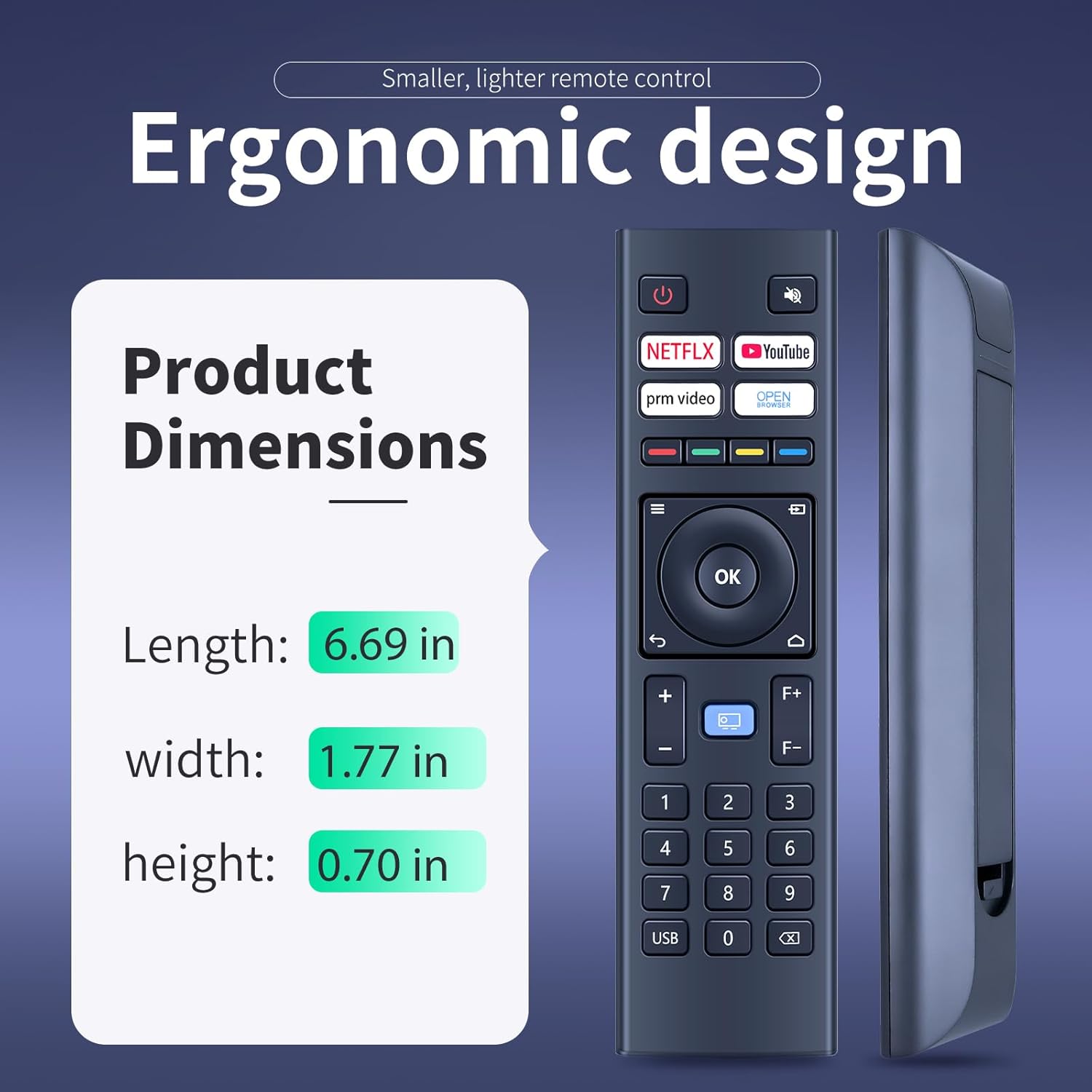 Image showing the ergonomic design of the remote control and its product dimensions: Length 6.69 in, Width 1.77 in, Height 0.70 in.