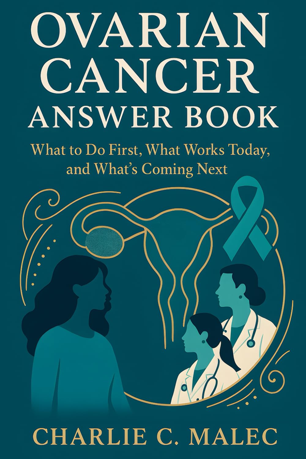 Ovarian Cancer Answer Book: What to Do First, What Works Today, and What’s Coming Next