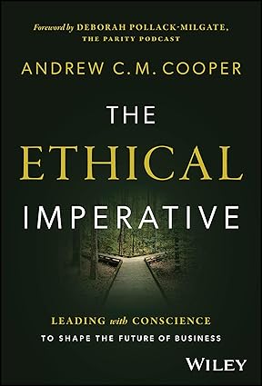 The Ethical Imperative: Leading with Conscience to Shape the Future of Business-Wow! eBook