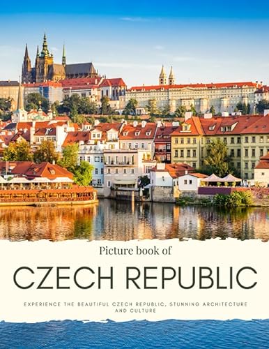 Picture Book of Czech Republic: Experience the Beautiful Czech Republic, Stunning Architecture and Culture – See the City of Prague, Olomouc, Brno, ... this Photo Book (Travel Coffee Table Books)