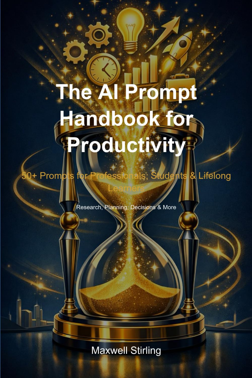 The AI Prompt Handbook for Productivity: 50+ Prompts for Professionals, Students & Lifelong Learners
