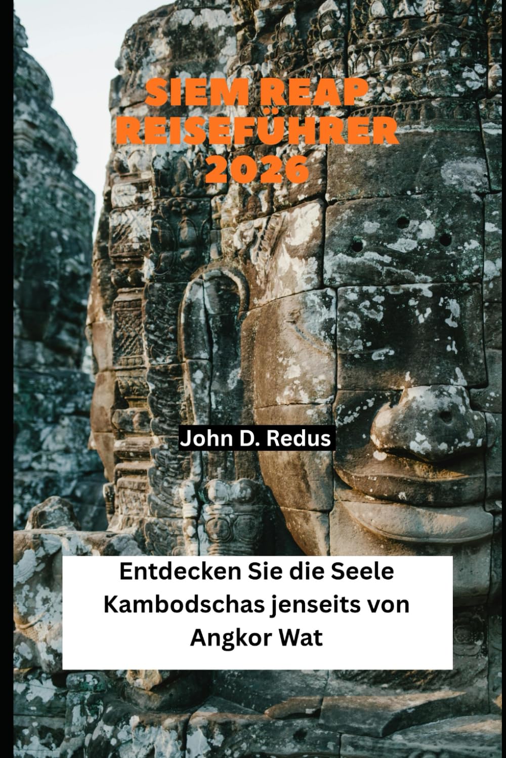 Siem Reap Reiseführer 2026: Entdecken Sie die Seele Kambodschas jenseits von Angkor Wat (2026 Travel Companion)
