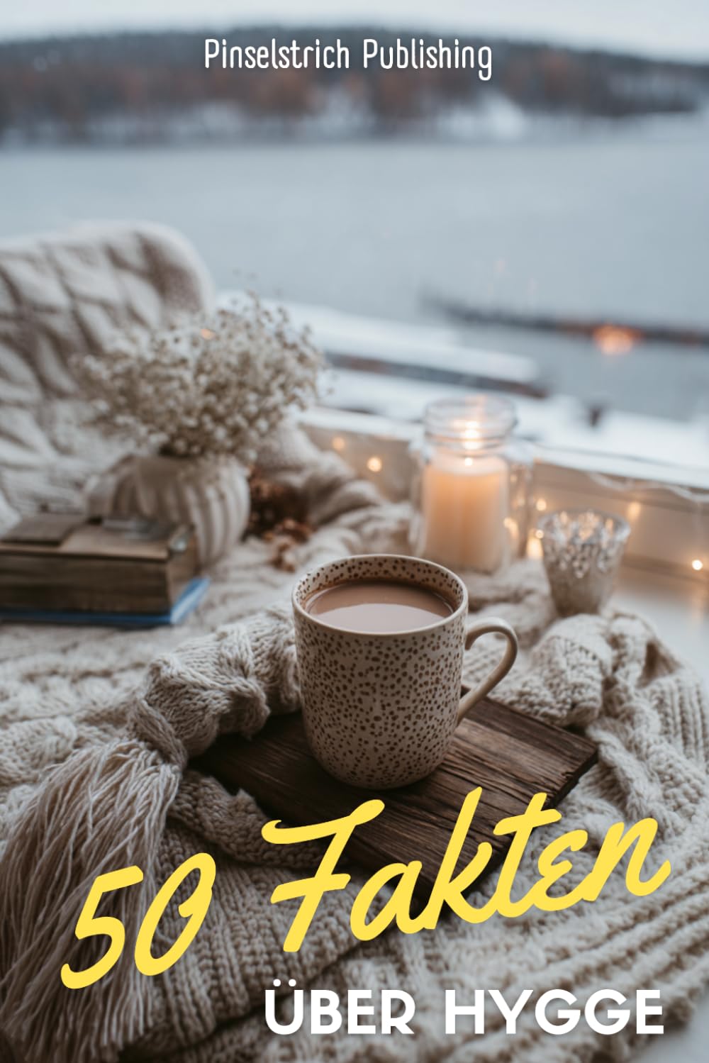 50 Fakten über Hygge: Die Kunst der Gemütlichkeit – einfach glücklich leben wie in Dänemark | Wohltuende, inspirierende und entspannende Fakten über das dänische Lebensgefühl
