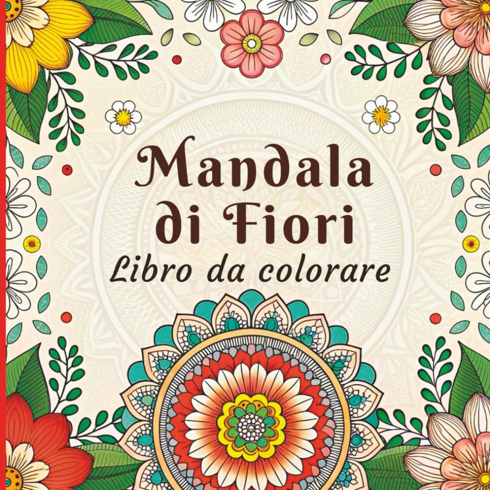 Mandala di Fiori Libro da Colorare: Motivi Floreali Intricati e Rilassanti per Alleviare lo Stress e Concentrarsi Creativamente