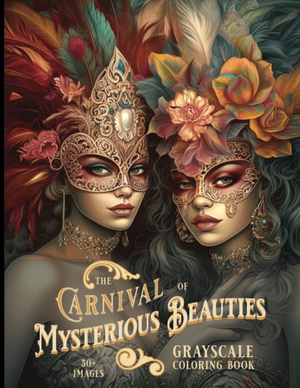 The Carnival of Mysterious Beauties Grayscale Coloring Book: Beautiful Women in Masquerade Masks: An Intricate Adventure to Color for Adults - 50+ Pictures