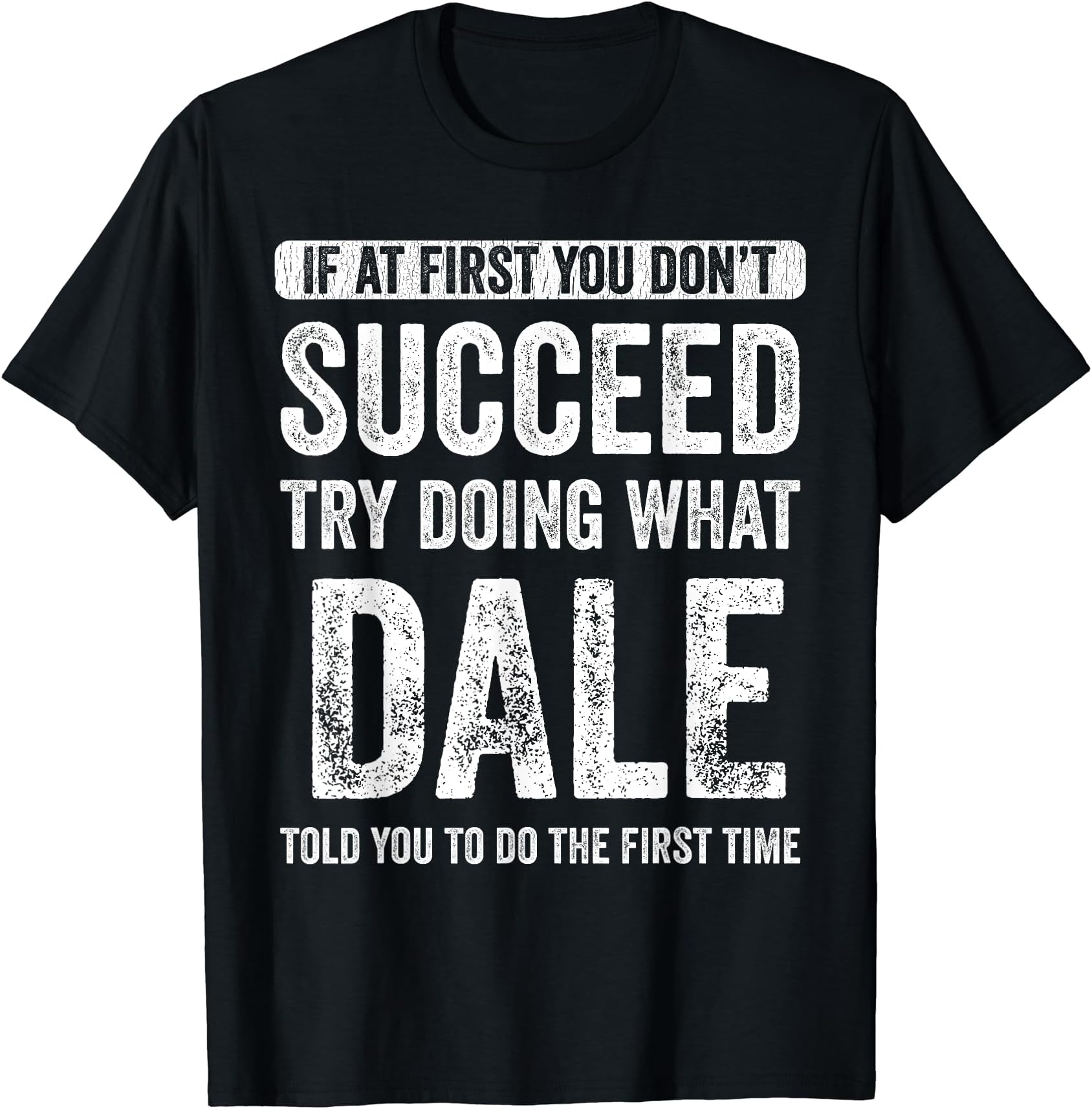Dale If At First You Don't Succeed Try Doing What Dale T-Shirt