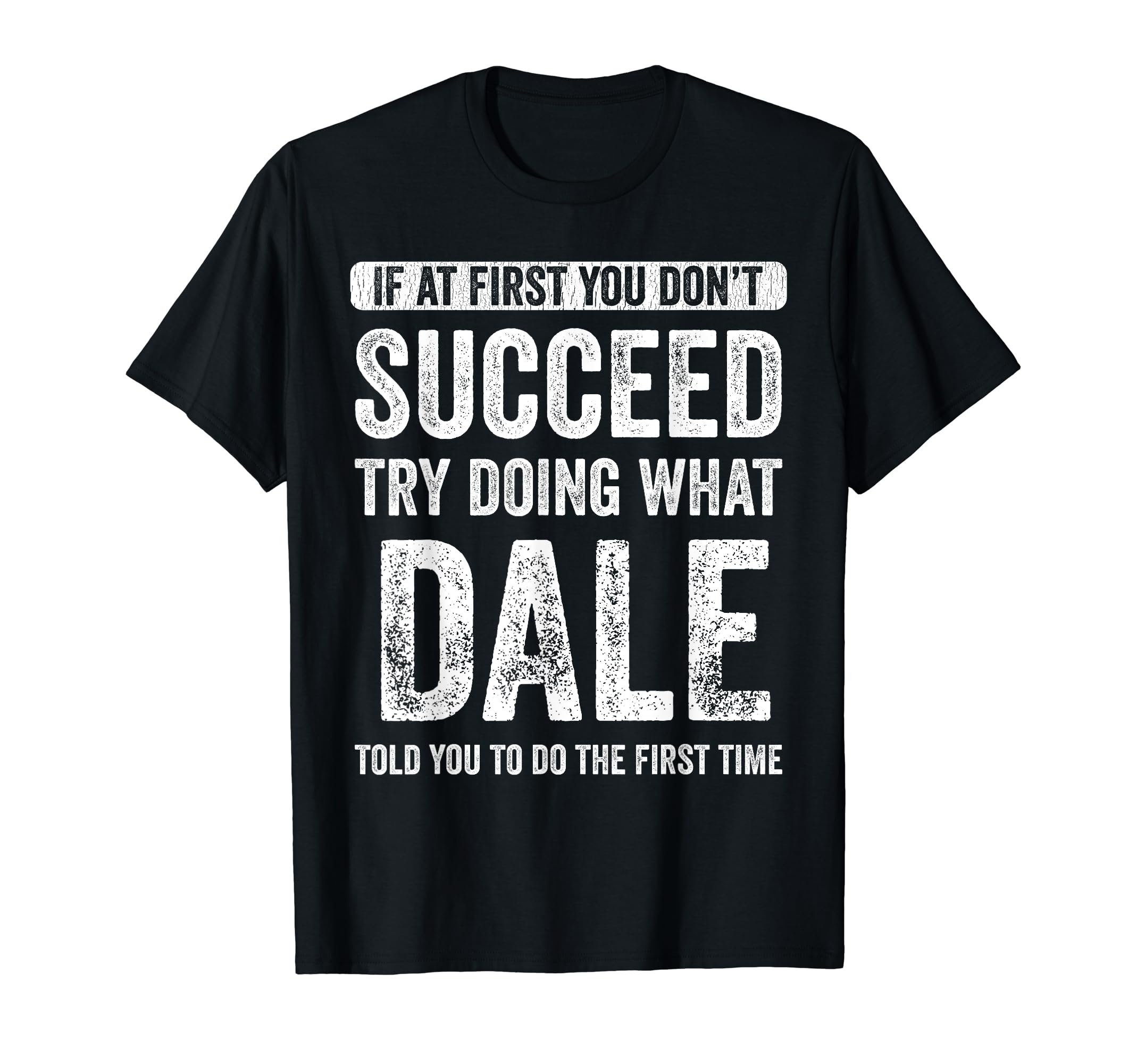Dale If At First You Don't Succeed Try Doing What Dale T-Shirt