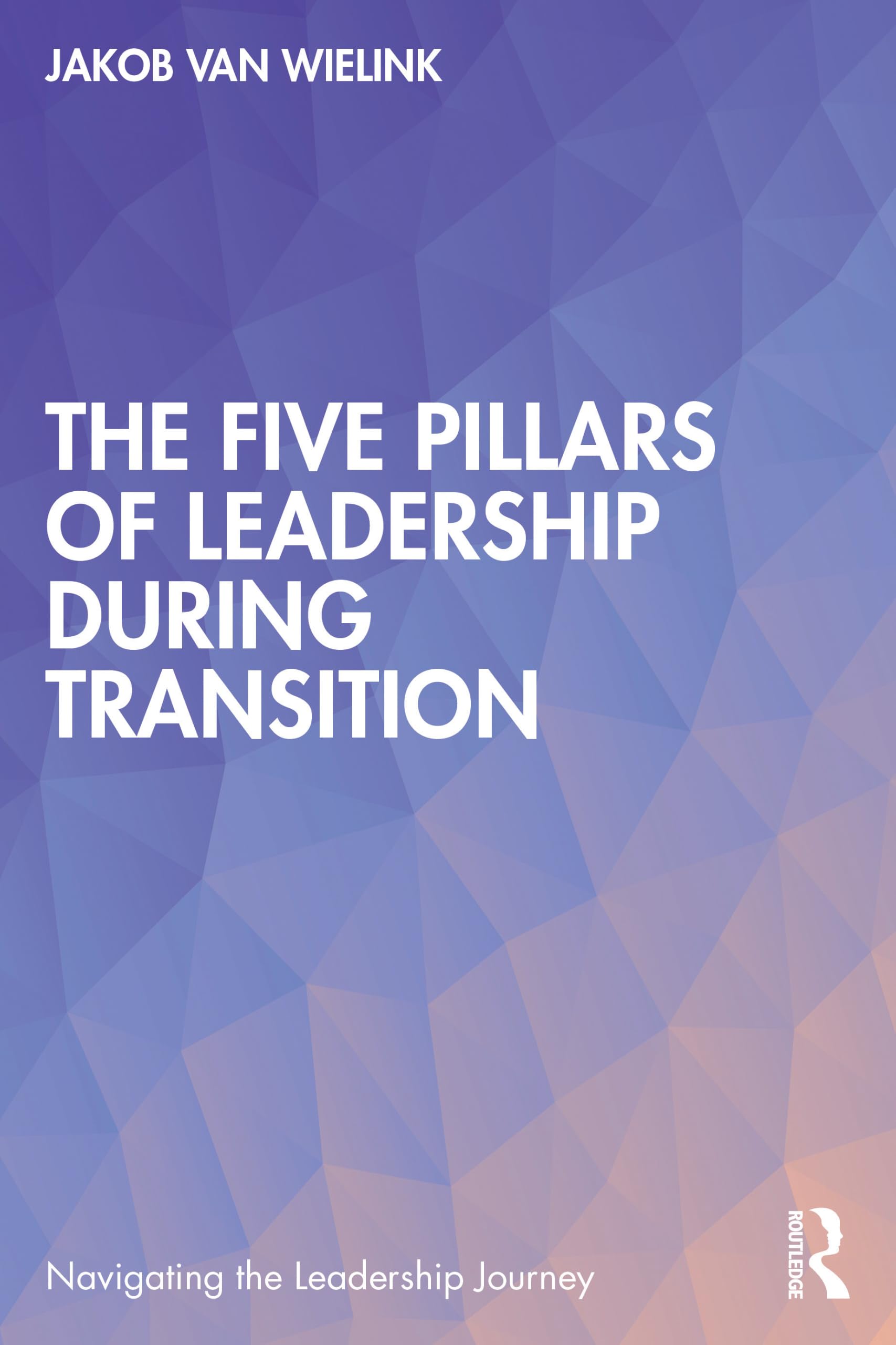 The Five Pillars of Leadership During Transition (Navigating the Leadership Journey)