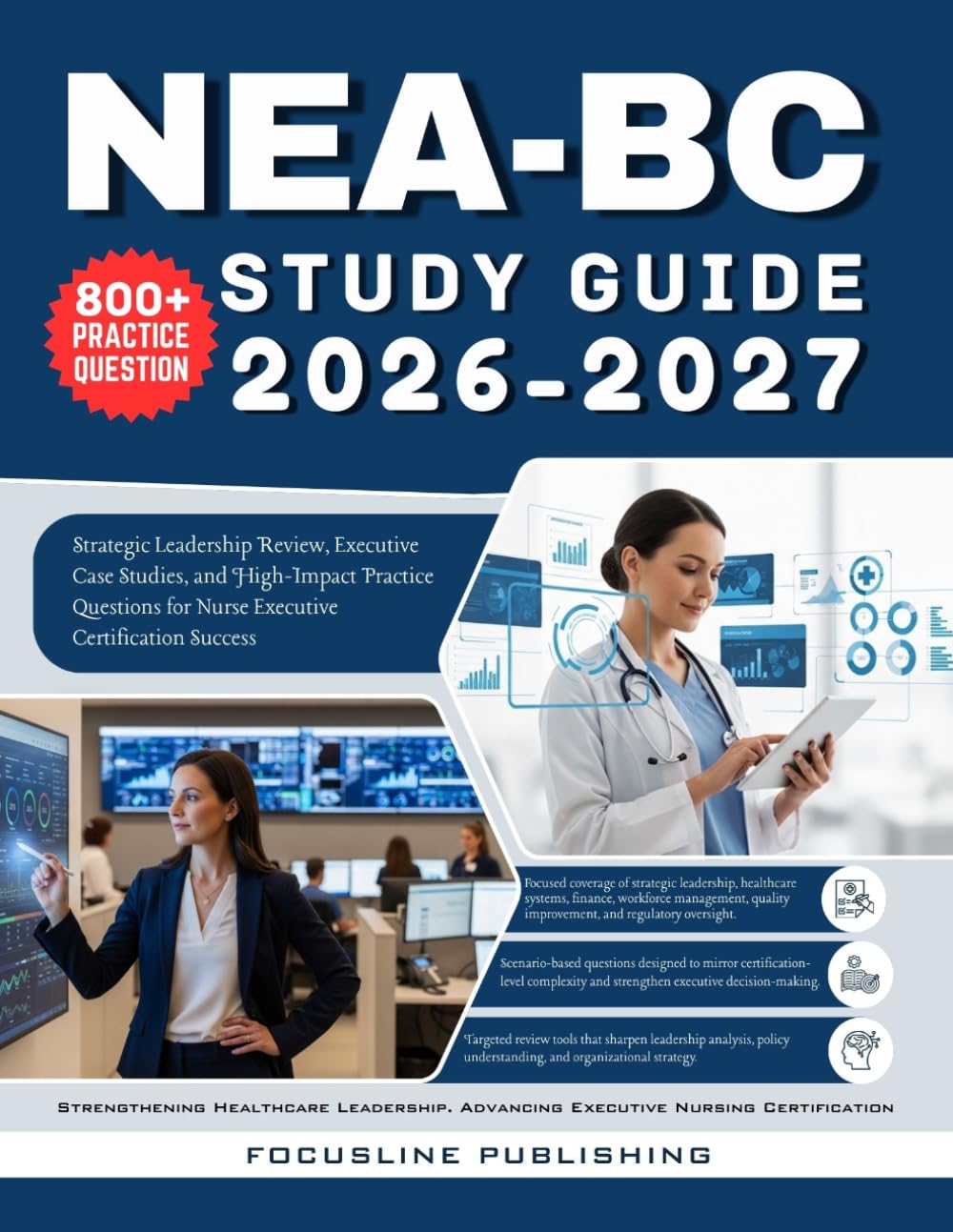 NEA-BC STUDY GUIDE 2026-2027: Strategic Leadership Review, Executive Case Studies, and High-Impact Practice Questions for Nurse Executive Certification Success