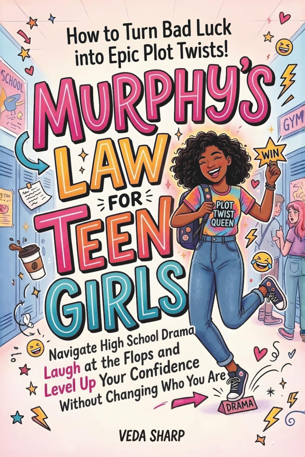 MURPHY'S LAW FOR TEEN GIRLS: How to Turn Bad Luck into Epic Plot Twists: Navigate High School Drama, Survive the Chaos, Laugh at the Flops and Level ... Who You Are (Murphy’s Law Survival Series)