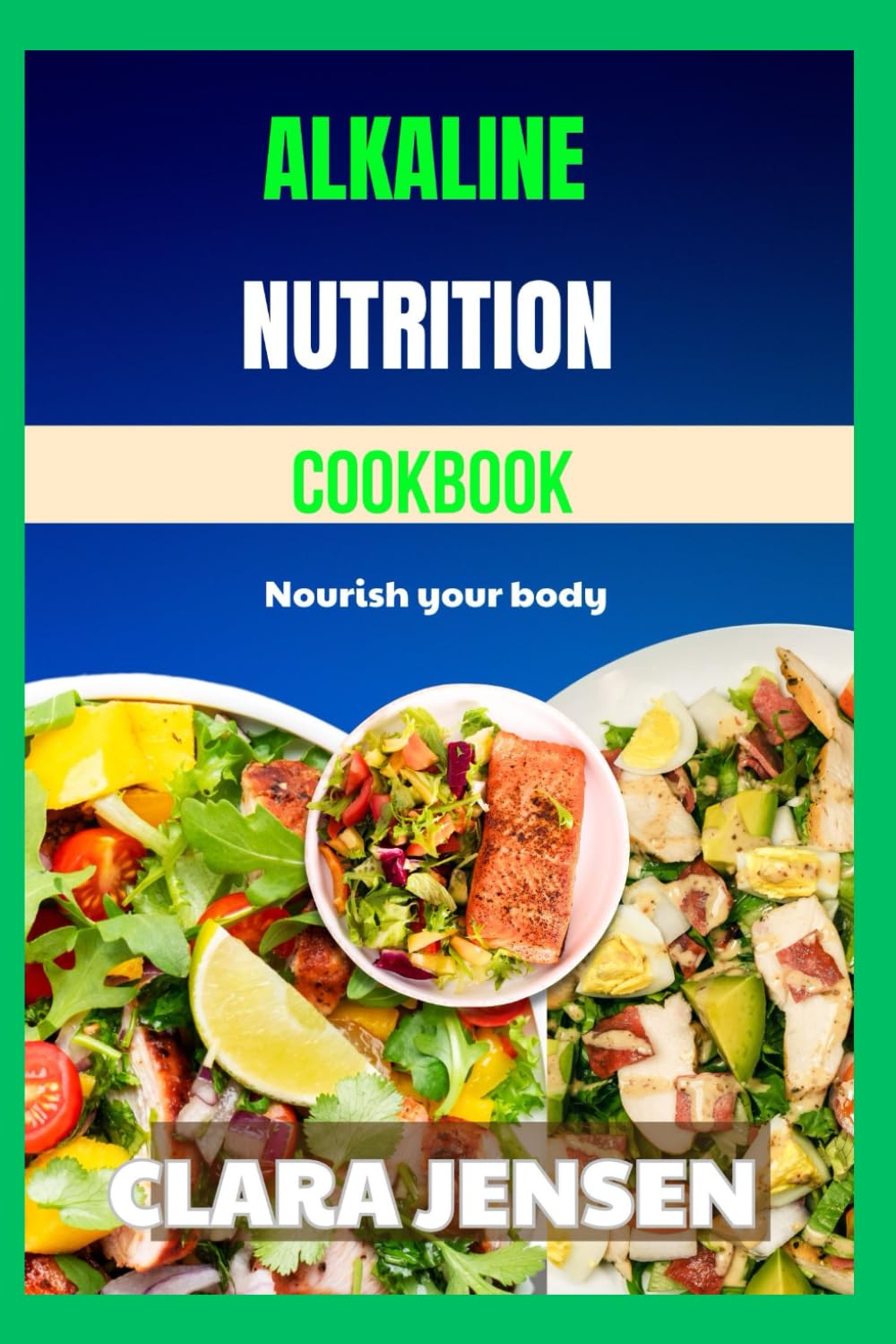 Alkaline nutrition cookbook: Nourish your body