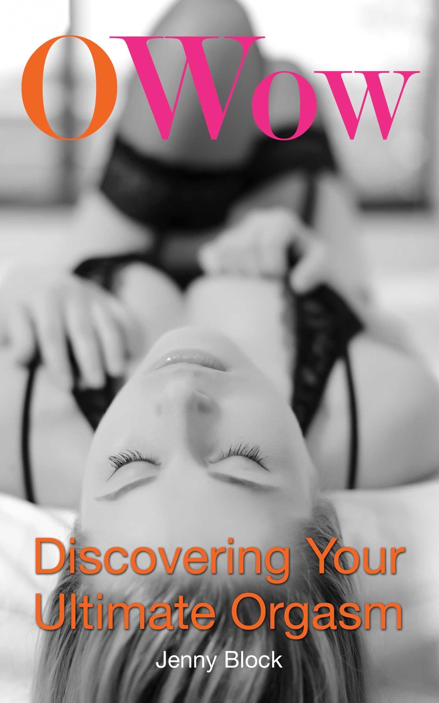 Buy O Wow!: Discovering Your Ultimate Orgasm — BookShops.in