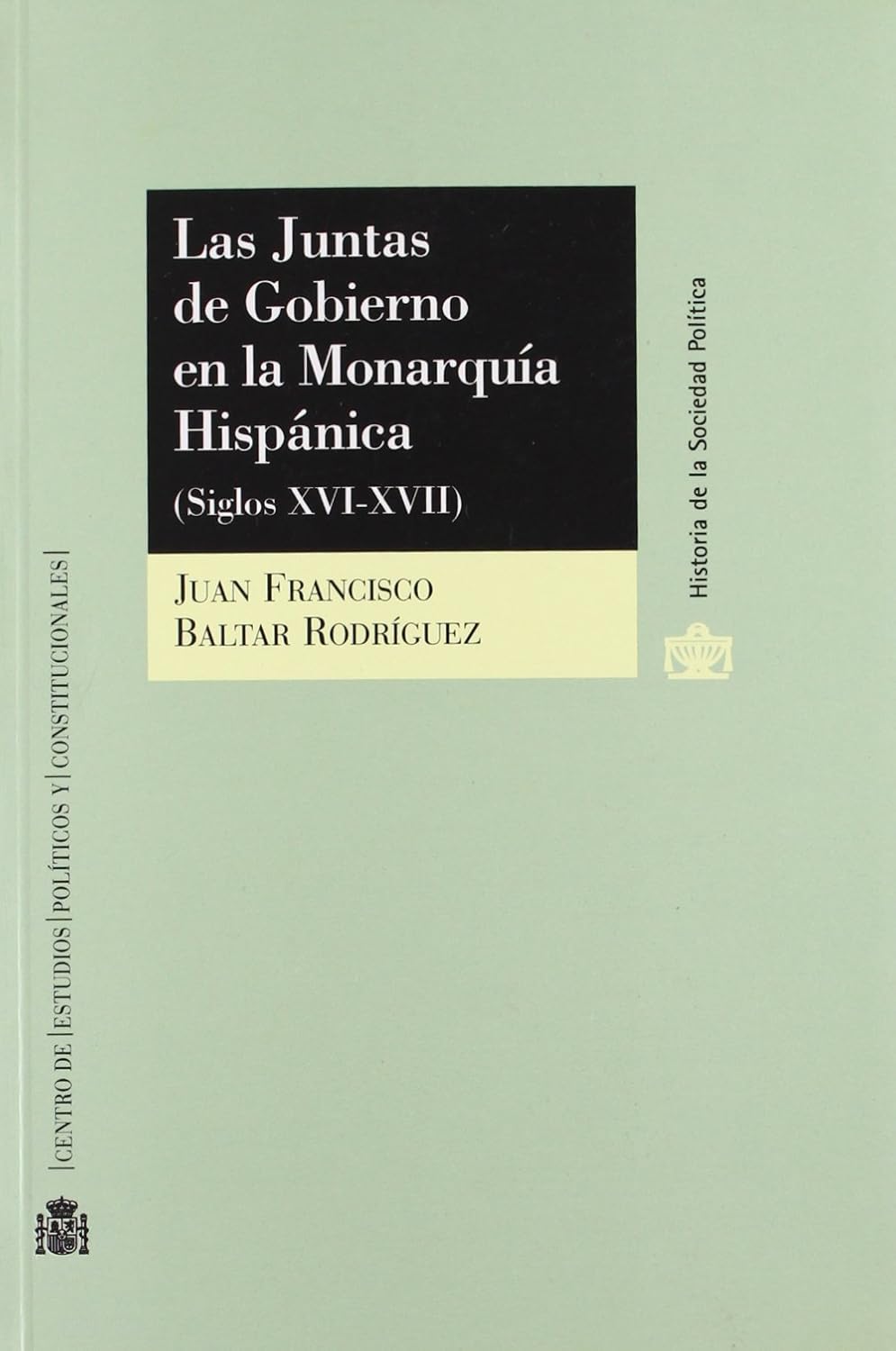 Las Juntas de Gobierno en la Monarquía Hispánica. (Siglos XVIXVII). (Historia de la Sociedad Las Juntas de Gobierno en la Monarquía Hispánica. (Siglos XVIXVII). (Historia de la Sociedad