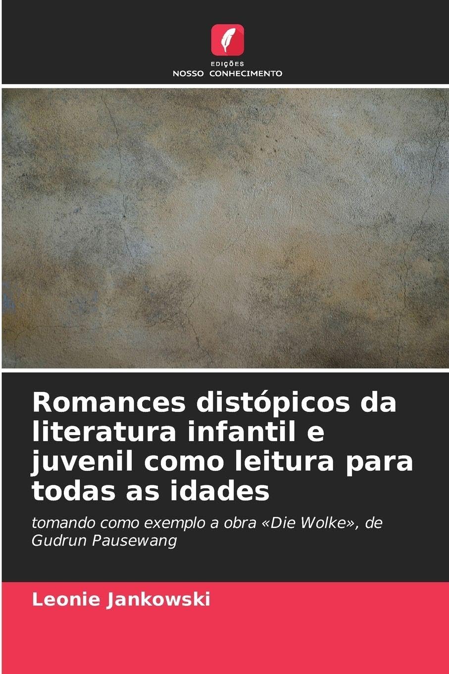 Romances distópicos da literatura infantil e juvenil como leitura para todas as idades: tomando como exemplo a obra 'Die Wolke', de Gudrun Pausewang