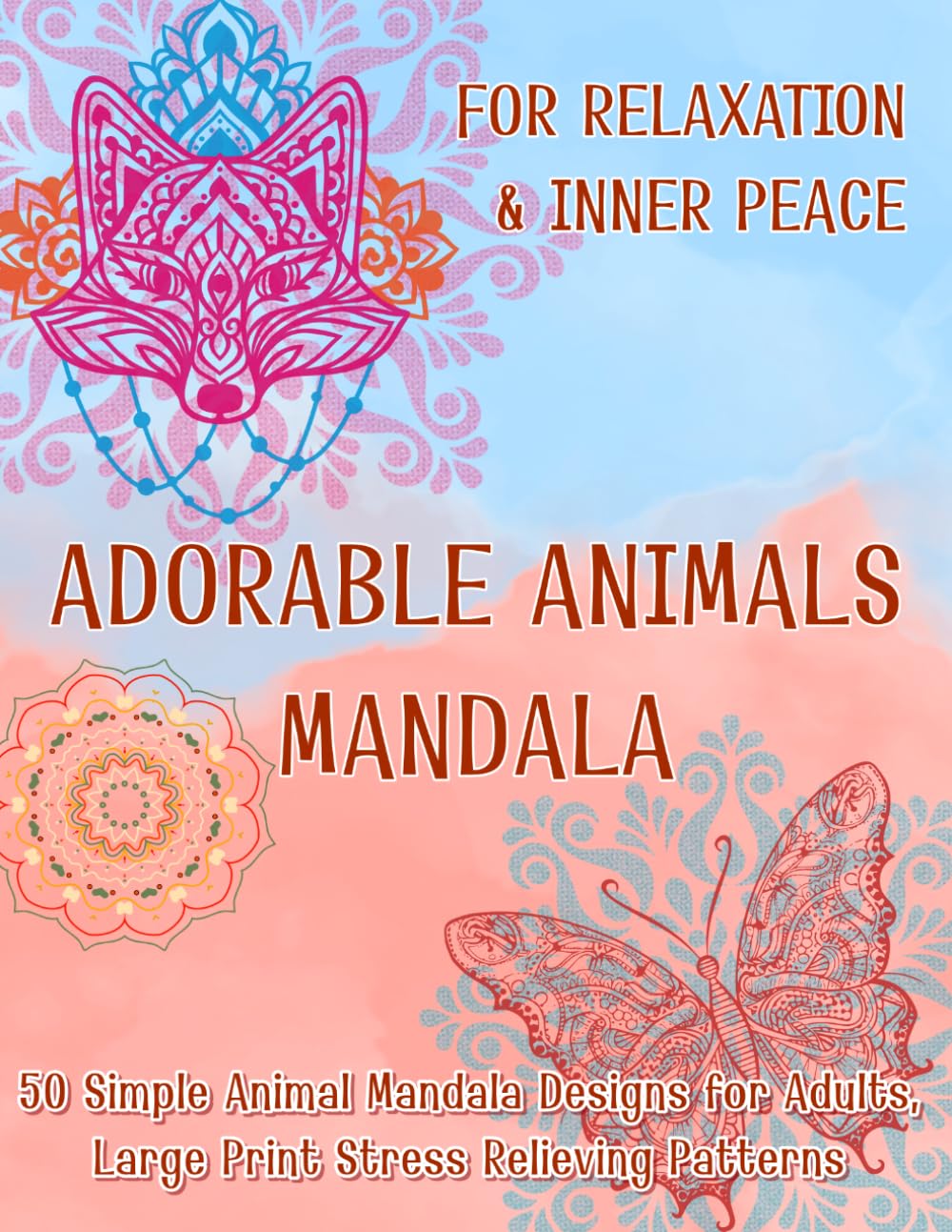 Mindful and Easy Animal Mandala: 50 Bold and Easy Designs for Relaxation, Featuring Daily Encouragement and Positive Affirmations for Seniors and Beginners