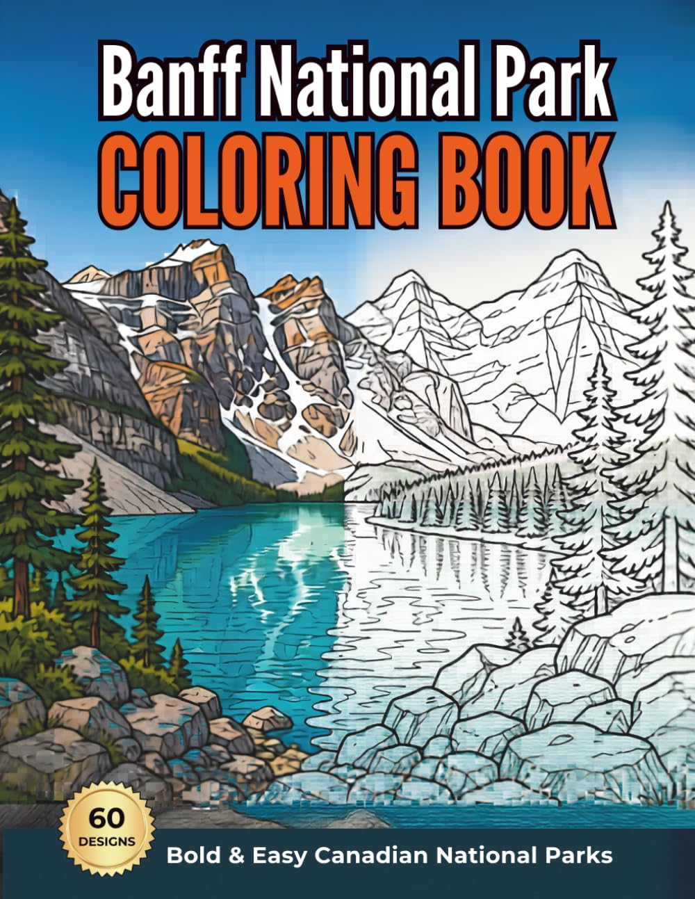 Banff National Park Coloring Book: Bold & Easy Adult Coloring | Lake Louise, Moraine Lake & Canadian Rockies Wildlife | Stress Relief Nature Scenes: ... Most Iconic National Park for Mindful Relaxa