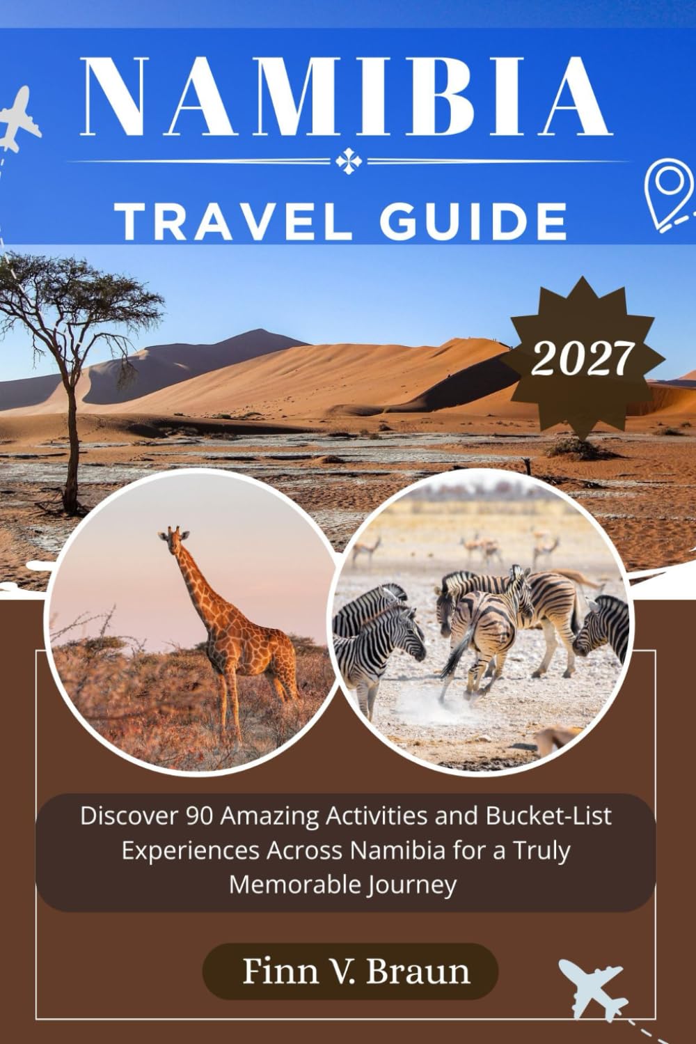 NAMIBIA TRAVEL GUIDE: Discover 90 Amazing Activities and Bucket-List Experiences Across Namibia for a Truly Memorable Journey (Ritcher the explorer (ENG))