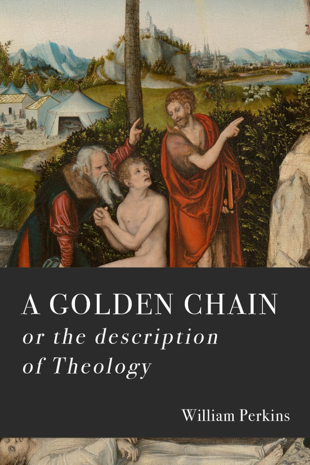 A Golden Chain: Concerning the Order of the Causes of Salvation and Damnation