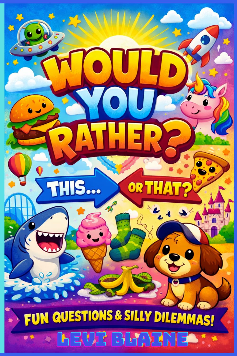 Would You Rather?: Fun Questions and Silly Dilemmas