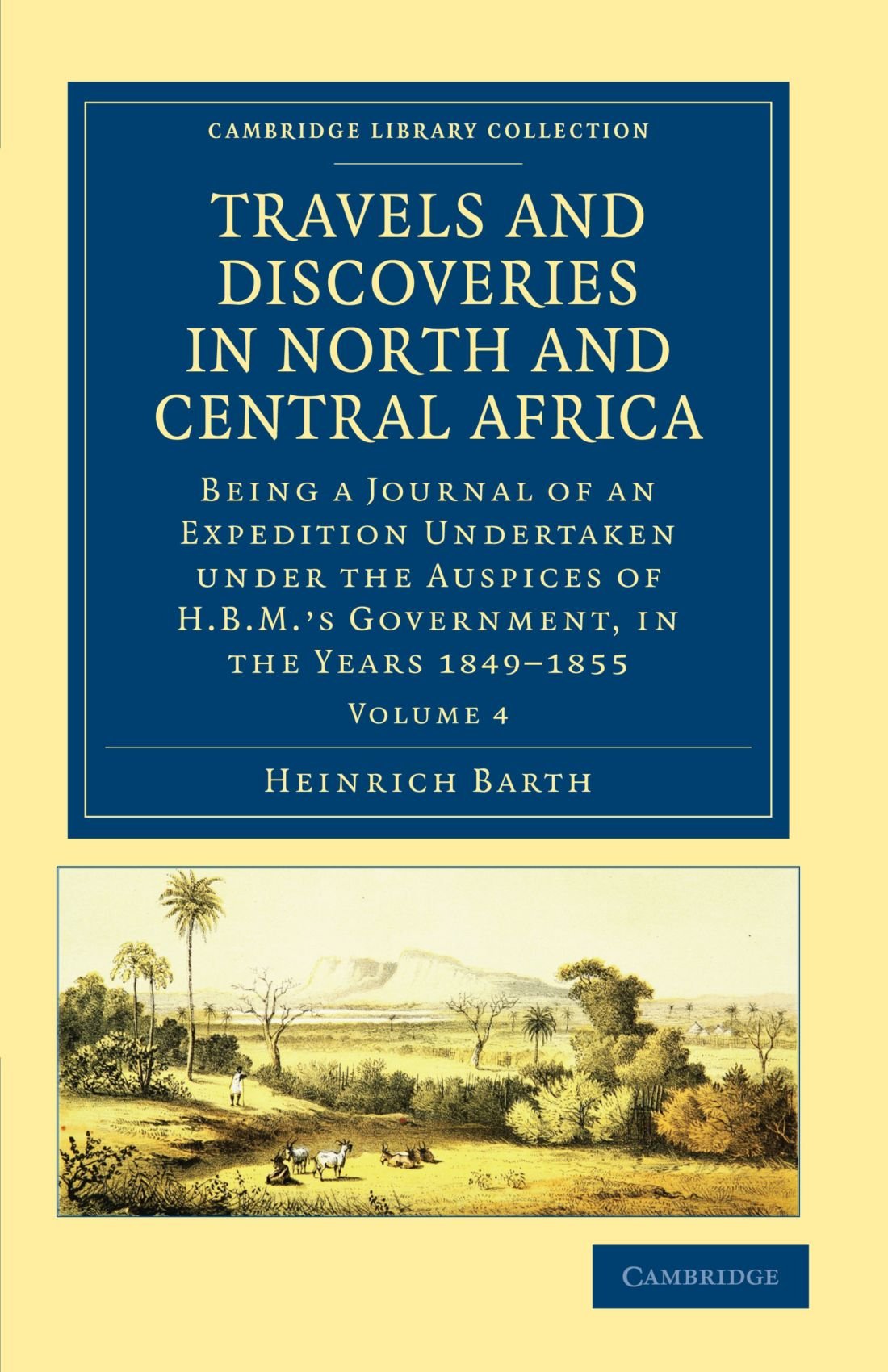 Travels and Discoveries in North and Central Africa: Being a Journal of an Expedition Undertaken under the Auspices of H.B.M.'s Government, in the Years 1849–1855: Volume 4