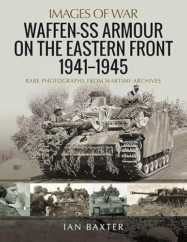 Waffen-SS Armour on the Eastern Front 1941 1945: Rare Photographs from Wartime Archives (Images of War)