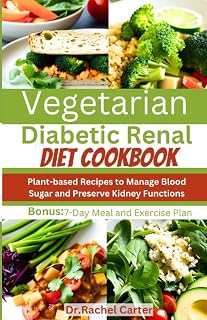 Vegetarian Diabetic Renal Diet Cookbook: Plant-based Recipes to Manage Blood Sugar and Preserve Kidney Functions