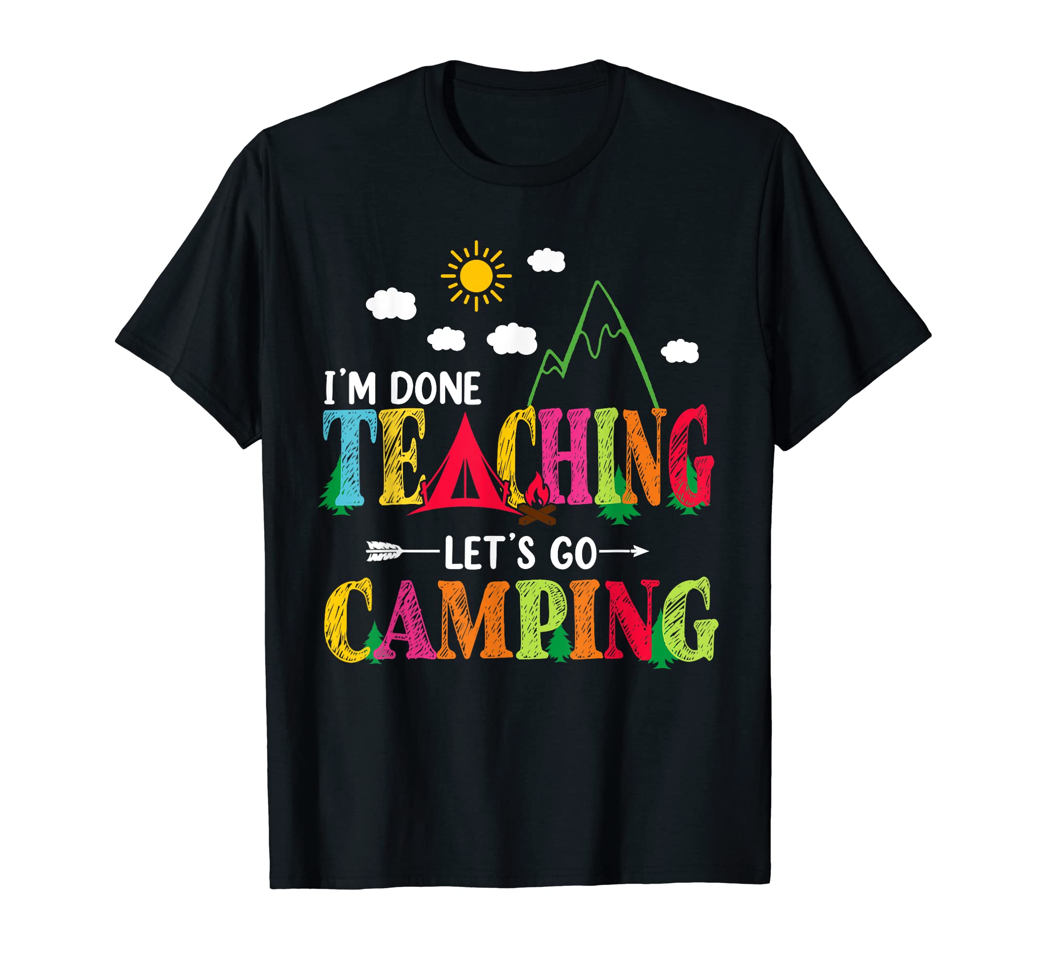 Funny Camper CampingI'm Done Teaching Let's Go Camping Funny Camper Teacher T-Shirt