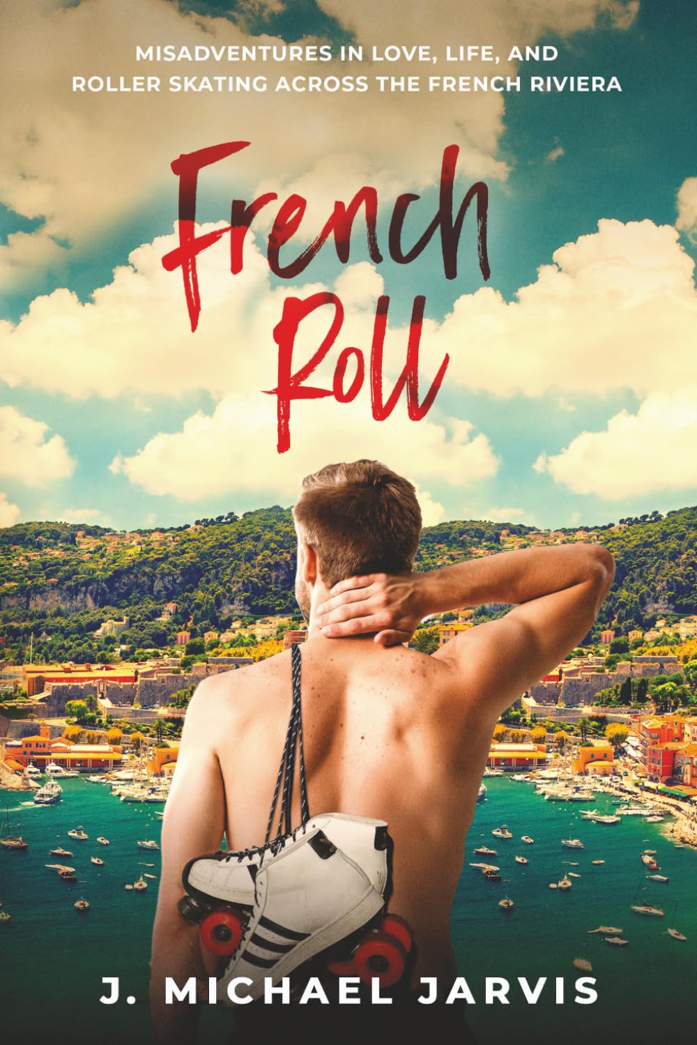 French Roll: Misadventures in Love, Life, and Roller Skating Across the French Riviera