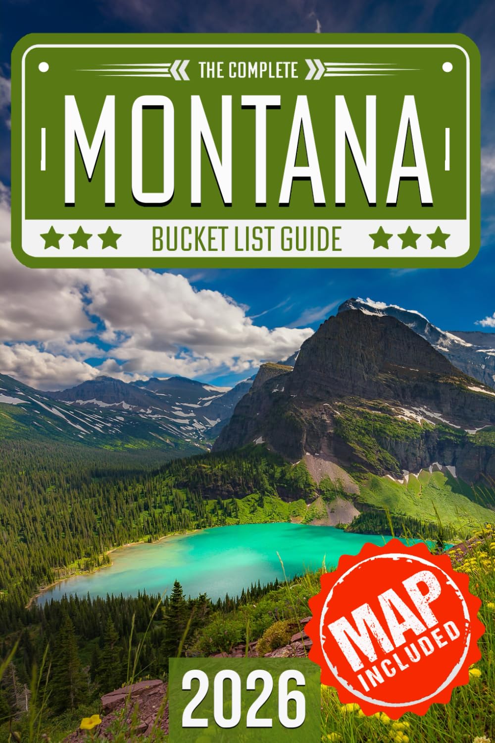 Montana Bucket List: Set Off on 120 Epic Adventures and Discover Incredible Destinations to Live Out Your Dreams While Creating Unforgettable Memories that Will Last a Lifetime (Map Included)